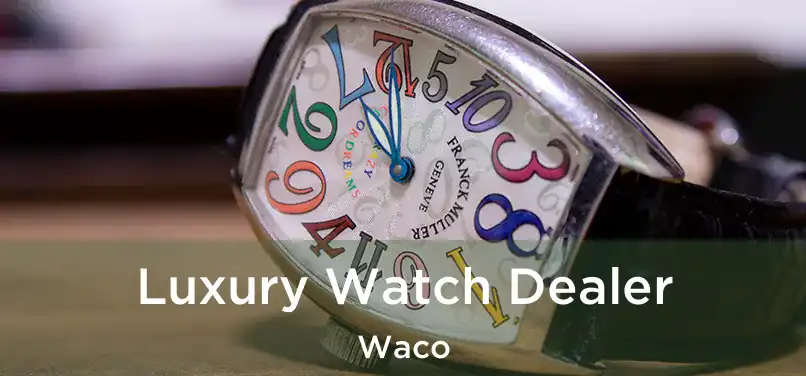 Luxury Watch Dealer Waco