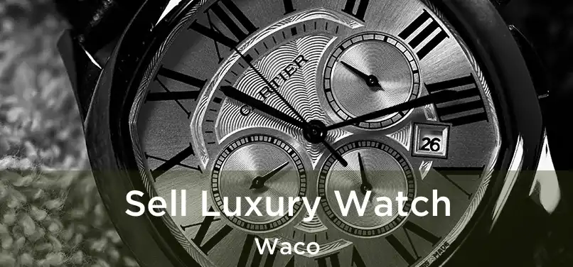 Sell Luxury Watch Waco