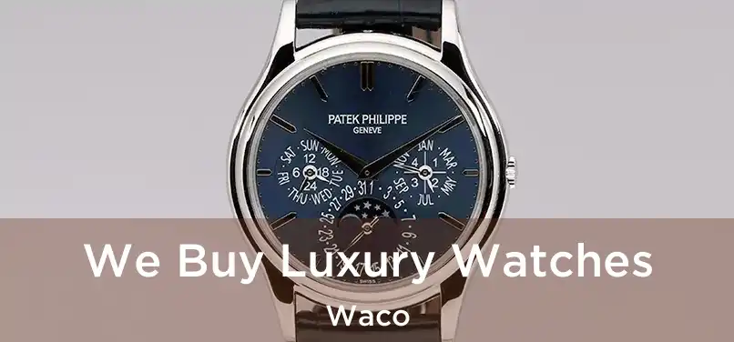 We Buy Luxury Watches Waco